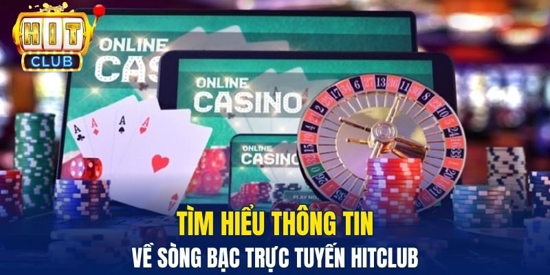Tìm hiểu thông tin về sòng bạc trực tuyến Hitclub