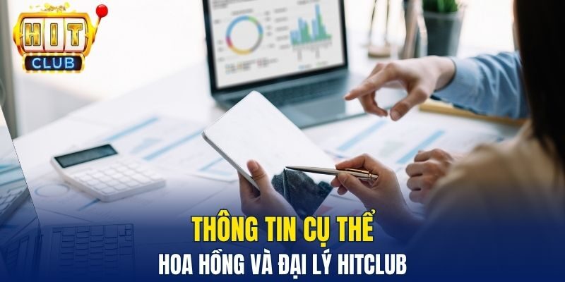Thông tin cụ thể&nbsp; hoa hồng và đại lý HitClub